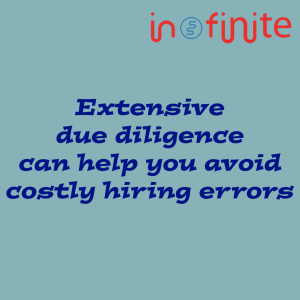 extensive due diligence can help you avoid costly hiring errors